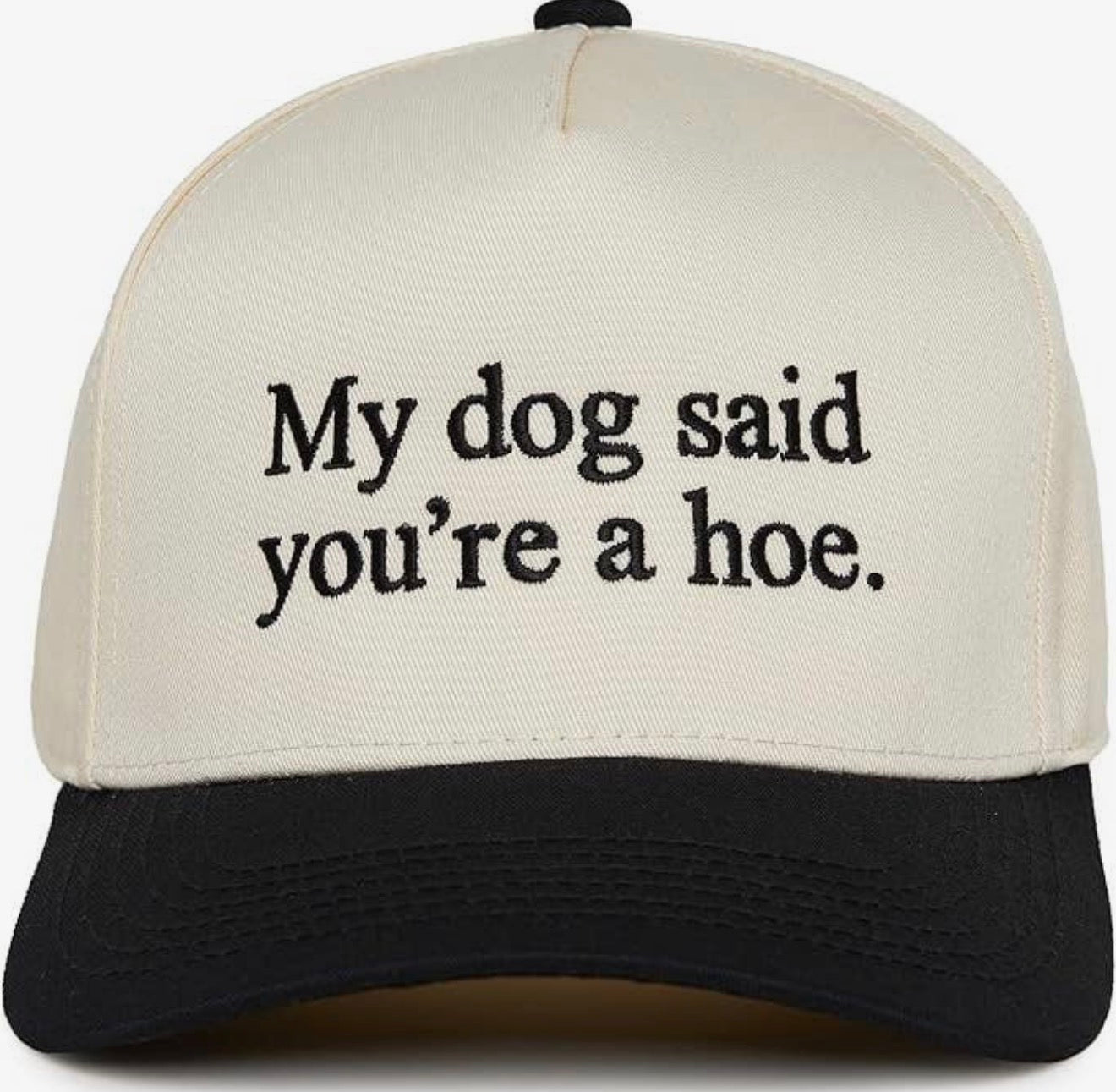 My Dog Said You’re a Hoe Trucker Hat